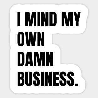 I mind my own business. Sticker